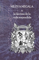 Mileva Megala y lácrima de la vida suspendida.: Volumen 3 (MIleva Megala y los pergaminos de las civilizaciones olvidadas.) (Spanish Edition) B0851MGXNM Book Cover