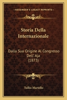 Storia Della Internazionale: Dalla Sua Origine Al Congresso Dell' Aja (1873) 1289460647 Book Cover
