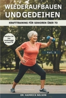Wiederaufbauen Und Gedeihen Vol. 5: Krafttraining Für Senioren Über 70 (German Edition) B0F5WW1YRM Book Cover