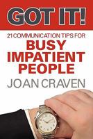 Got It! Twenty-One Communication Tips for Busy, Impatient People 1609766903 Book Cover