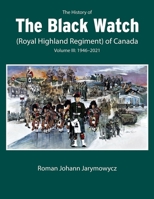 The History of the Black Watch (Royal Highland Regiment) of Canada: Volume 3: 1946–2021 0228017165 Book Cover