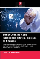 CONSULTOR DE ROBO Inteligência artificial aplicada às finanças: Uma análise específica da indústria, comparando os operadores históricos com os ... vs YellowAdvice 6203680982 Book Cover