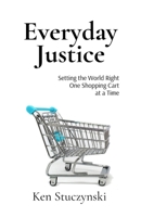 Everyday Justice : Setting the World Right, One Shopping Cart at a Time 1949818195 Book Cover