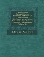 Institutiones Philosophicae: Ad Faciliorem Veterum, AC Recentiorum Philosophorum Lectionem Comparatae. Qui Physicam Specialem Comprehendit, Volume 3... 1286578280 Book Cover