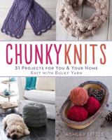 Chunky Knits: 31 Projects for You  Your Home Knit with Bulky Yarn 1454708719 Book Cover