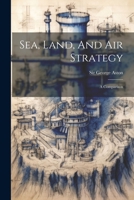 Sea, Land, And Air Strategy: A Comparison 1021786594 Book Cover