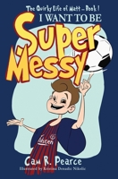 I Want to Be Super Messy 0648976920 Book Cover