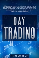 Day Trading: A Beginners Guide to Trading Stock Options and Online Forex Investing for a Living. the Book Bases Itself on the Psychology Used by Traders Who Make Money and Gain Profits from Dividends. 1671575016 Book Cover
