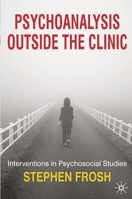 Psychoanalysis Outside the Clinic: Interventions in Psychosocial Studies 0230210325 Book Cover