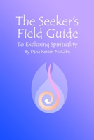 The Seeker’s Field Guide To Exploring Spirituality 1704347866 Book Cover