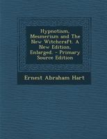 Hypnotism, Mesmerism, and the New Witchcraft 1417921498 Book Cover
