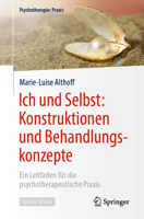 Ich und Selbst: Konstruktionen und Behandlungskonzepte: Ein Leitfaden für die psychotherapeutische Praxis (Psychotherapie: Praxis) 3662565439 Book Cover