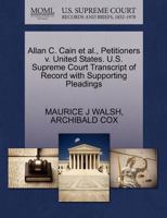 Allan C. Cain et al., Petitioners v. United States. U.S. Supreme Court Transcript of Record with Supporting Pleadings 1270491601 Book Cover