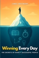 Winning Every Day: The Secrets of Highly Successful People B0FPQZRV7V Book Cover