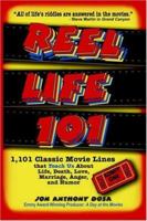Reel Life 101: 1,101 Classic Movie Lines that Teach us About Life, Death, Love, Marriage, Anger and Humor 1420834517 Book Cover