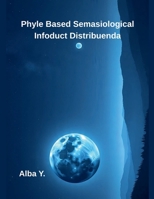 Phyle Based Semasiological Infoduct Distribuenda B0FS66RK5S Book Cover
