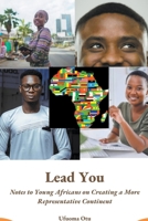 Lead You: Notes to Young Africans on Creating a More Representative Continent B0BYHGT442 Book Cover