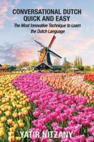 Conversational Dutch Quick and Easy: The Most Innovative Technique to Learn the Dutch Language, The Netherlands, Amsterdam, Holland 1544648049 Book Cover