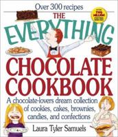 The Everything Chocolate Cookbook: A Chocolate-Lover's Dream Collection of Cookies, Cakes, Brownies, Candies, and Confections (Everything Series) 1580624057 Book Cover