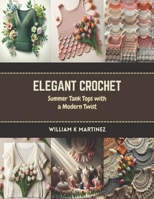 Elegant Crochet: Summer Tank Tops with a Modern Twist B0CR7KQKHN Book Cover