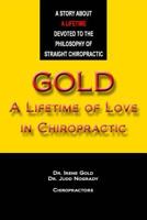 Gold - A Lifetime of Love in Chiropractic 1494435241 Book Cover