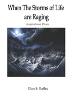 When the Storms of Life are Raging: Inspirational Poems 1720685061 Book Cover