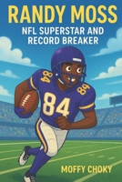 RANDY MOSS: NFL SUPERSTAR AND RECORD BREAKER: An Inspiring Football Story for Kids Who Dream Big (Inspiring Football Legends for Kids) B0F3TT62NS Book Cover