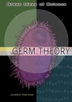 Germ Theory (Great Ideas of Science) 0822529092 Book Cover