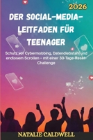 DER SOCIAL-MEDIA-LEITFADEN FÜR TEENAGER 2026: Schutz vor Cybermobbing, Datendiebstahl und endlosem Scrollen – mit einer 30-Tage-Reset-Challenge (German Edition) B0GRFZBD6B Book Cover
