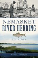 Nemasket River Herring:: A History 1626196621 Book Cover