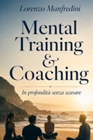 Mental Training & Coaching: In profondità senza scavare B0CR8WQ8ML Book Cover