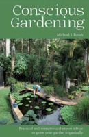 Conscious Gardening: Practical and Metaphysical Expert Advice to Grow Your Garden Organically 1942497059 Book Cover