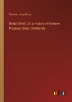 Gesta Christi, Or, a History of Humane Progress Under Christianity 3385107199 Book Cover