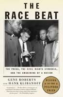 The Race Beat: The Press, the Civil Rights Struggle, and the Awakening of a Nation 0679735658 Book Cover