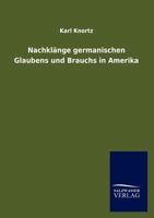 Nachkl Nge Germanischen Glaubens Und Brauchs in Amerika 3846014362 Book Cover