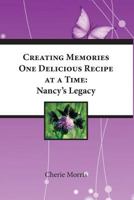 Creating Memories One Delicious Recipe at a Time: Nancy's Legacy 1546475060 Book Cover