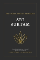 The Golden Hymn of Abundance: Sri Suktam: Translated, Reflected, & Storied for the Modern Soul B0GXSZ98JK Book Cover