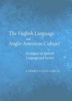 The English Language and Anglo-American Culture: Its Impact on Spanish Language and Society 1443842109 Book Cover