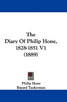 The Diary Of Philip Hone, 1828-1851 V1 1437326579 Book Cover