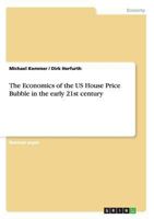 The Economics of the US House Price Bubble in the early 21st century 3656231680 Book Cover