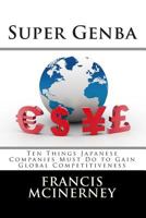 Super Genba: Ten Things Japanese Companies Must Do to Gain Global Competitiveness 0615930581 Book Cover