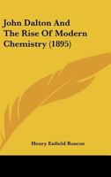 John Dalton and the Rise of Modern Chemistry 101625041X Book Cover