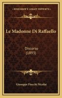 Le Madonne Di Raffaello: Discorso (1893) 1167439139 Book Cover
