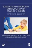Screens and Emotional Dysregulation in Young Children: A Guide to Early Identification and Healthy Technology Use 1041284101 Book Cover