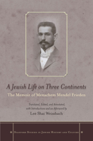 A Jewish Life on Three Continents: The Memoir of Menachem Mendel Frieden (Stanford Studies in Jewish History and C) 0804783632 Book Cover