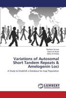 Variations of Autosomal Short Tandem Repeats & Amelogenin Loci: A Study to Establish a Database for Iraqi Population 3659580066 Book Cover