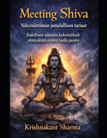 Meeting Shiva: Nakymaettoman jumalallisen tarinat Todellisen elaman kokemuksia yhteydesta aistien tuolla puolen (Finnish Edition) B0GCCRLMCT Book Cover