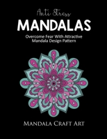 Anti Stress Mandalas: Overcome Fear With Attractive Mandala Design Pattern ( Unique Coloring Book For Adults , Stress Less And Relaxation ) (Stress Management) 1702266478 Book Cover
