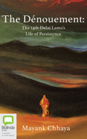 The Dénouement: The 14th Dalai Lama's Life of Persistence 1723836745 Book Cover