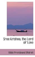 Sree Krishna, the Lord of Love 1017522073 Book Cover